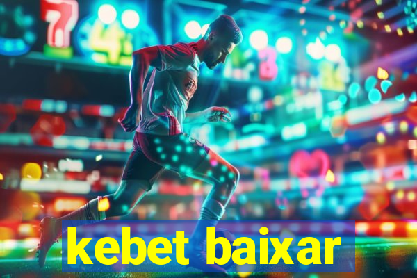 kebet baixar